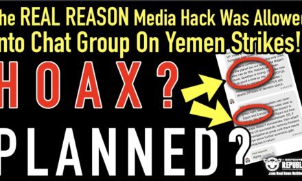 The REAL Reason Media Hack Was Allowed Into Chat Group On Yemen Strikes! Planned? Hoax?